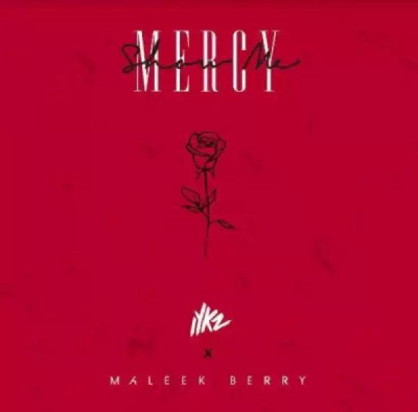 Iykz - Show Me Mercy ft. Maleek Berry